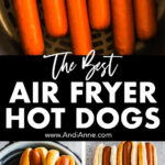 Three images with several hot dogs, hand holding hot dogs and buns and the text "the best air fryer hot dogs".