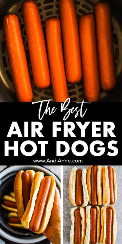 Three images with several hot dogs, hand holding hot dogs and buns and the text "the best air fryer hot dogs".