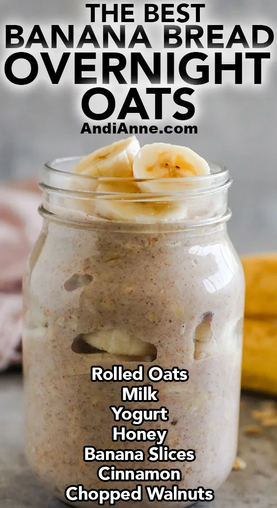 A mason jar with banana bread overnight oats made from rolled oats, milk, yogurt, honey, banana slices, cinnamon, chopped walnuts