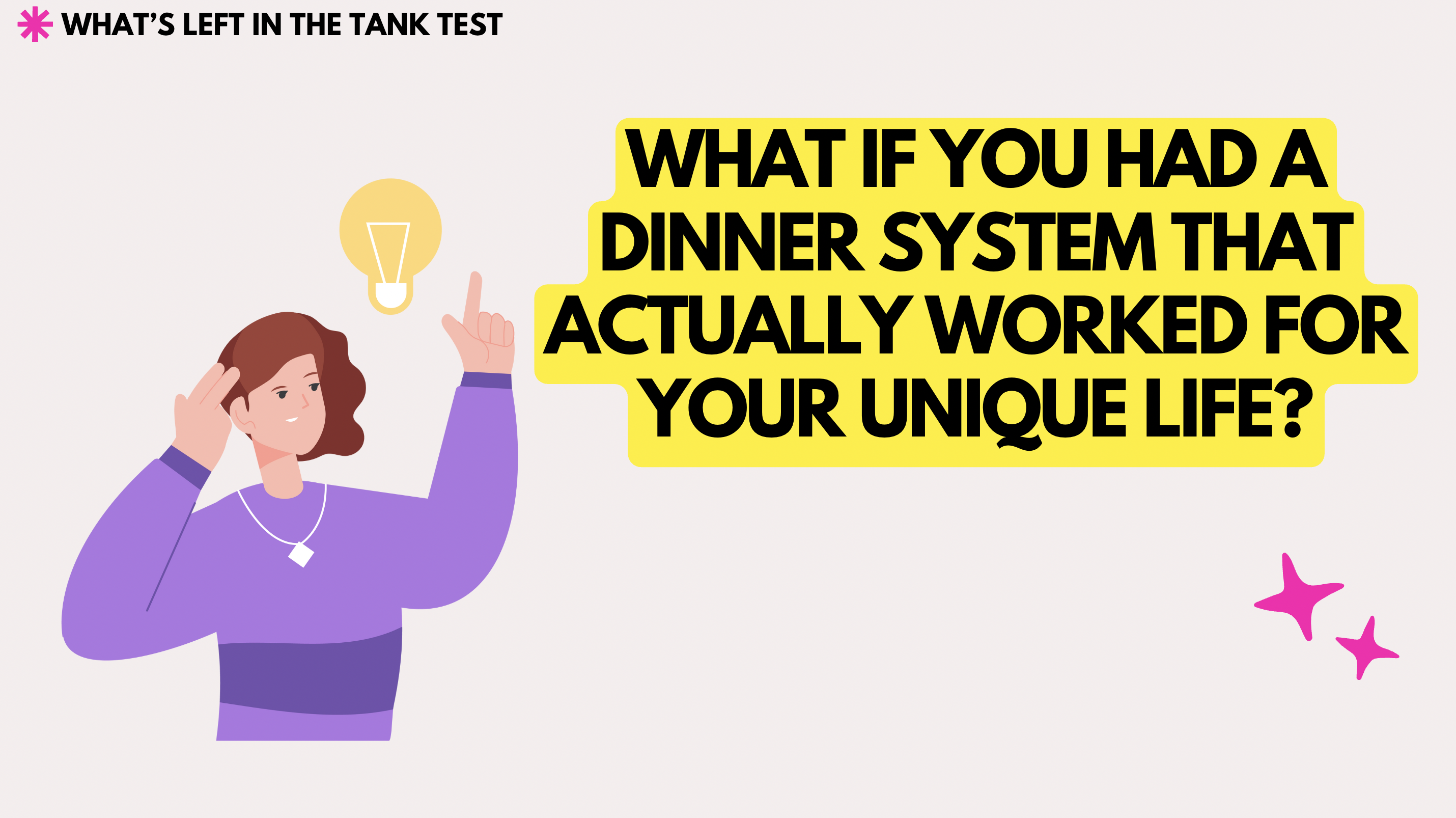 graphic image with text "what if you had a dinner system that actually worked for your life?"