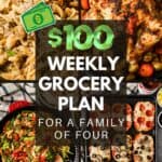 Image of recipes and title: $100 weekly grocery plan for a family of four